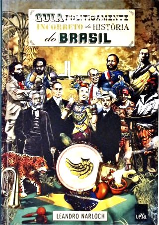Guia Politicamente Incorreto Da História Do Brasil