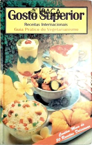 Gosto Superior - Receitas Internacionais Guia Prático do Vegetarianismo