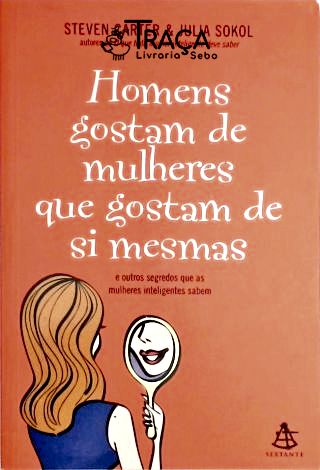 Os Homens Gostam de Mulheres Que Gostam de Si Mesmas