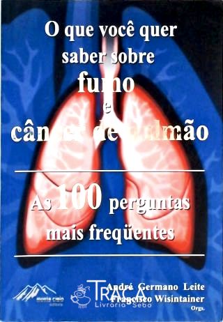 O Que Você Quer Saber Sobre Fumo e Câncer de Pulmão