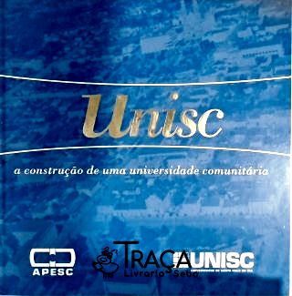Unisc - a Construção de Uma Universidade Comunitária