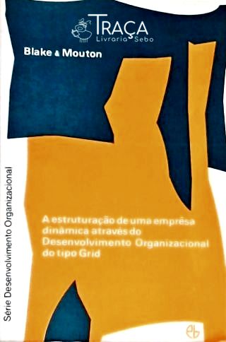 A Estruturação de Uma Emprêsa Dinâmica Através do Desenvolvimento Organizacional do Tipo Grid