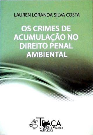 Os Crimes de Acumulação No Direito Penal Ambiental
