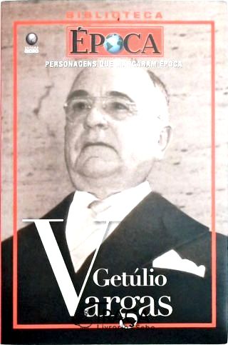 Personagens Que Marcaram Época - Getúlio Vargas
