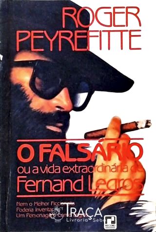 O Falsário Ou A Vida Extraordinária De Fernand Legros