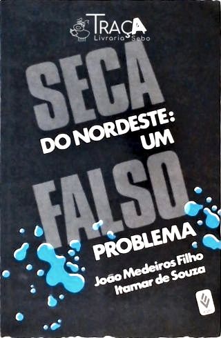 A Seca do Nordeste - Um Falso Problema