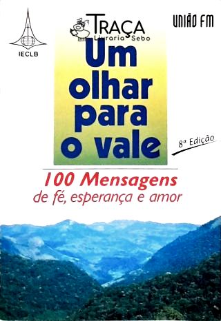 Um Olhar para o Vale - 100 Mensagens de Fé Esperança e Amor