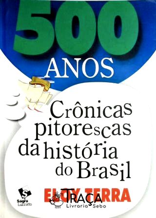 500 Anos - Crônicas Pitorescas Da História Do Brasil
