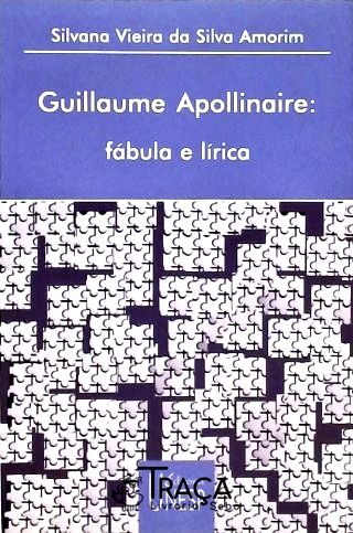 Guillaume Apollinare - Fábula e Lírica