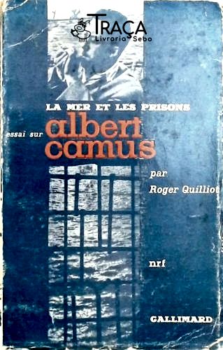 La Mer Et Les Prisons - Essai Sur Albert Camus