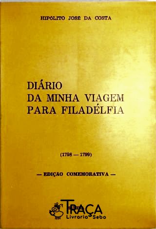 Diário da Minha Viagem para Filadélfia. 1798 - 1799