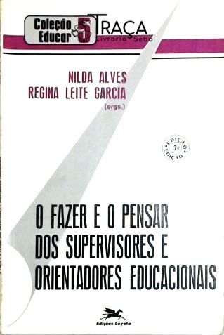 O Fazer e o Pensar dos Supervisores e Orientadores Educacionais