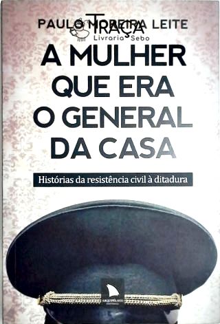 A Mulher Que Era O General Da Casa