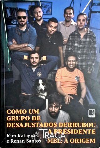 Como Um Grupo de Desajustados Derrubou a Presidente
