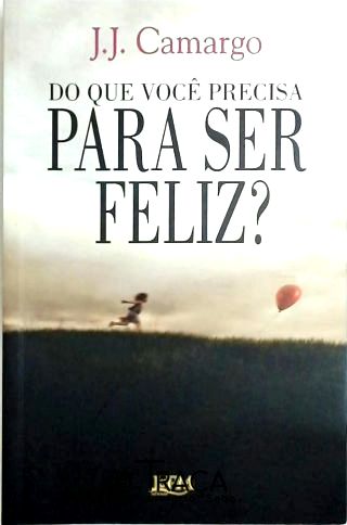 Do Que Você Precisa Para Ser Feliz?