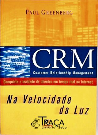 Crm - Customer Relationship Management na Velocidade da Luz
