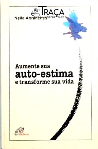 Aumente Sua Auto-estima e Transforme Sua Vida