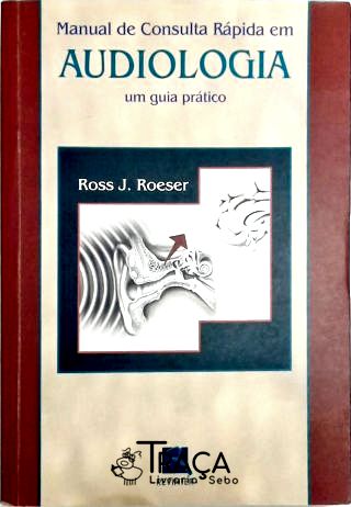 Manual de Consulta Rápida Em Audiologia - um Guia Prático