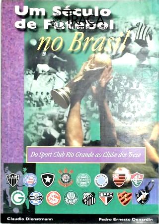 Um Século de Futebol No Brasil