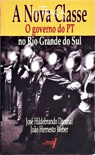 A Nova Classe - O Governo Do Pt No Rio Grande Do Sul