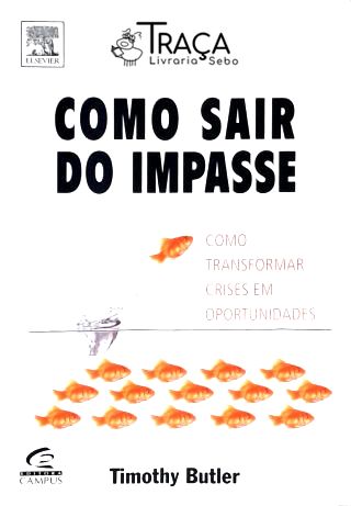 Como Sair do Impasse - Como Transformar Crises em Oportunidade
