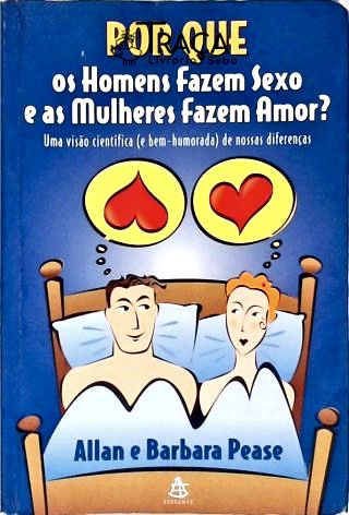 Por Que os Homens Fazem Sexo e as Mulheres Fazem Amor?