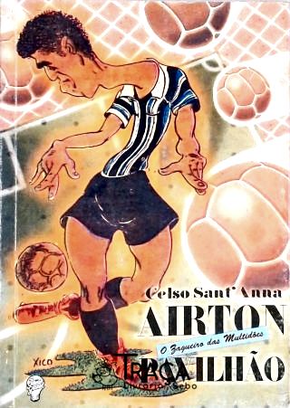 Airton Pavilhão, o Zagueiro das Multidões