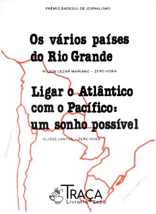 Os Vários Países do Rio Grande - Ligar o Atlântico com o Pacífico: Um Sonho Possível