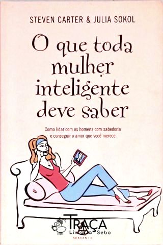 O Que Toda Mulher Inteligente Deve Saber