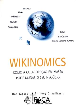 Wikinomics - Como a Colaboração em Massa Pode Mudar o Seu Negócio