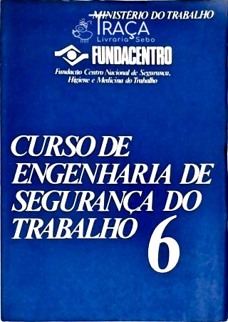 Curso de Engenharia de Segurança do Trabalho - Vol. 6