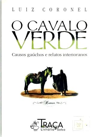 O Cavalo Verde - Causos Gaúchos e Relatos Interioranos
