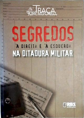 Segredos À Direita e À Esquerda Na Ditadura Militar