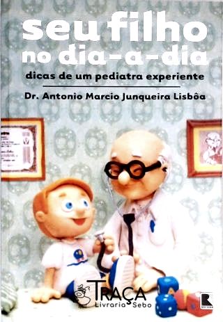 Seu Filho No Dia-a-dia: Dicas de Um Pediatra Experiente