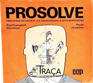 Prosolve Processo Decisório da Criatividade À Sistematização
