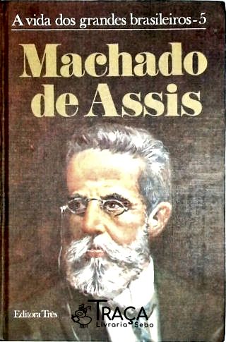 A Vida dos Grandes Brasileiros - Machado de Assis
