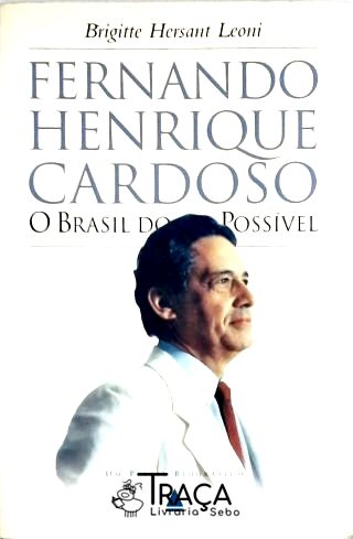 Fernando Henrique Cardoso - o Brasil do Possível