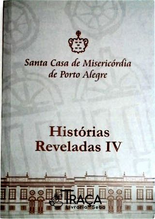 Santa Casa de Misericórdia de Porto Alegre - Histórias Reveladas Vol 4