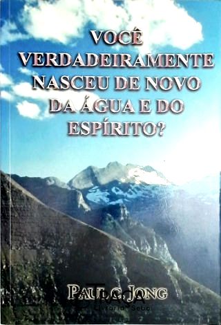 Você Verdadeiramente Nasceu de Novo da Água e do Espírito?