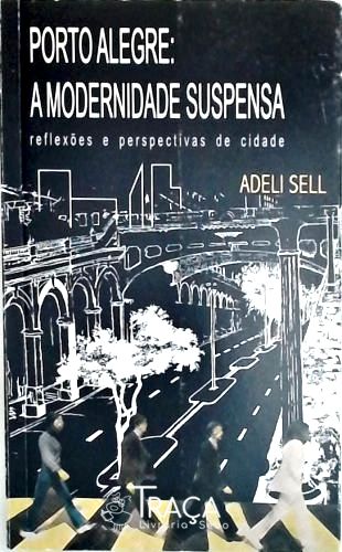Porto Alegre - a Modernidade Suspensa