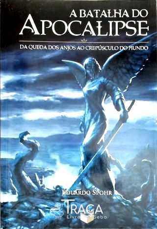 A Batalha do Apocalipse - da Queda dos Anjos Ao Crepúsculo do Mundo