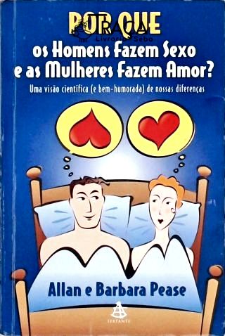 Por Que os Homens Fazem Sexo e as Mulheres Fazem Amor?