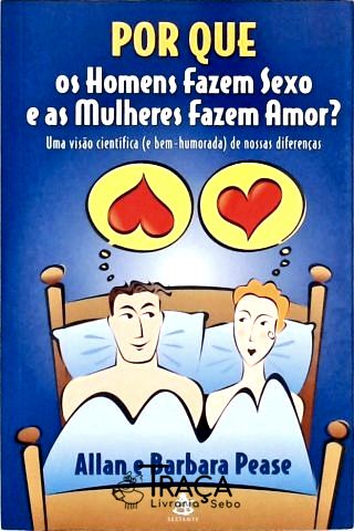 Por Que os Homens Fazem Sexo e as Mulheres Fazem Amor?