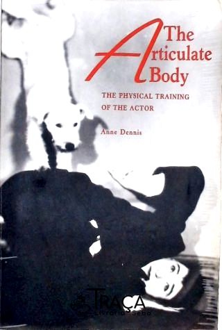 The Articulate Body - The Physical Training Of The Actor