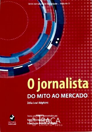 O Jornalista - do Mito Ao Mercado