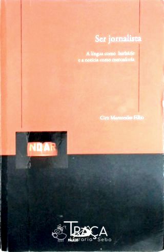 Ser Jornalista - a Língua Como Barbárie e a Notícia Como Mercadoria