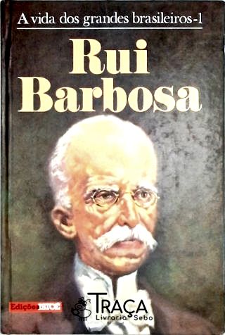 A Vida dos Grandes Brasileiros - Rui Barbosa