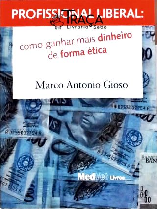 Profissional Liberal - Como Ganhar Mais Dinheiro de Forma Ética