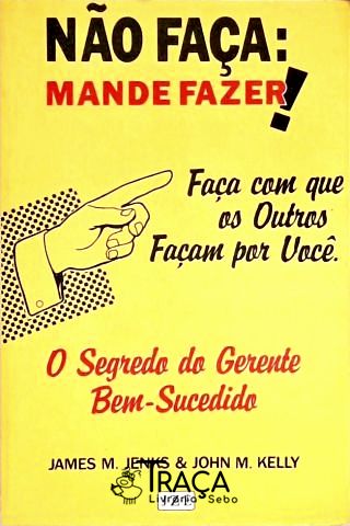Não Faça - Mande Fazer!