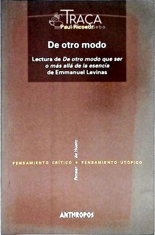 De Otro Modo - Lectura de de Otro Modo Que Ser o Más Allá de La Esencia, de Emmanuel Lévinas
